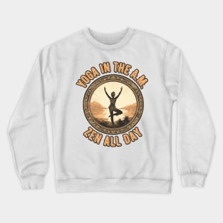 Yoga in the A.M., Zen All Day  Morning Yoga Crewneck Sweatshirt